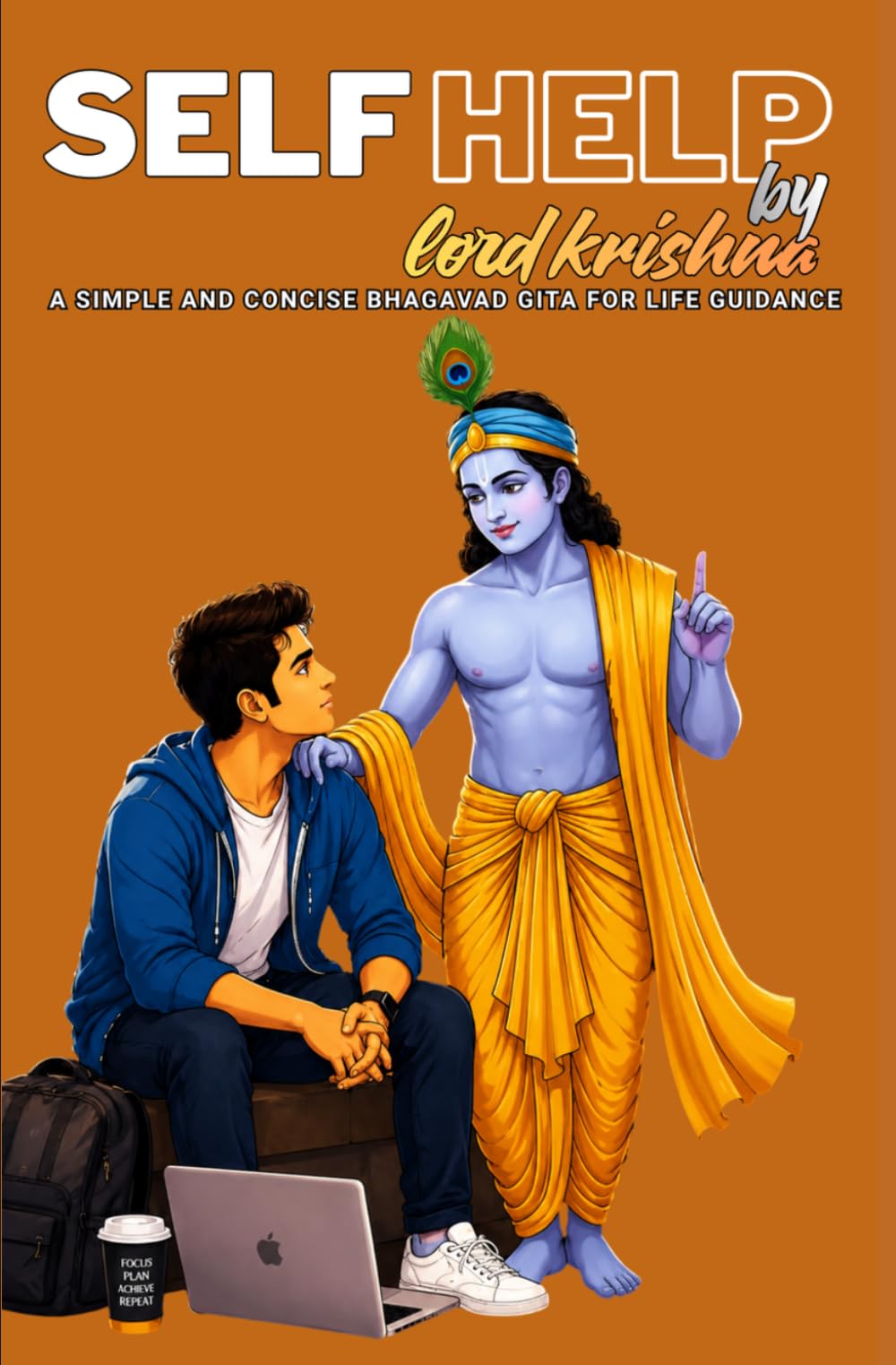 Self Help by Lord Krishna: A simple and concise Bhagavad Gita for life guidance