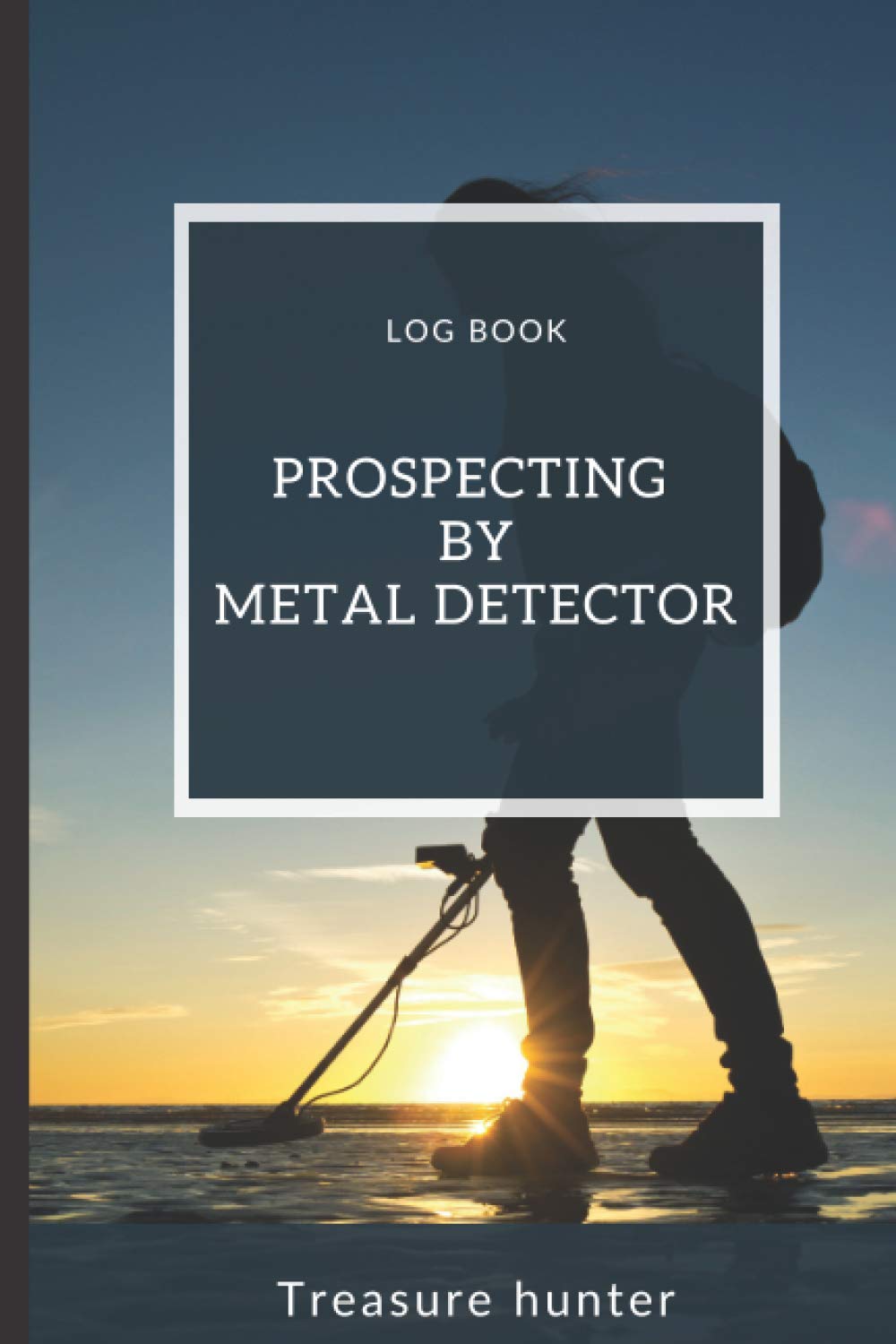 Log Book Prospecting by Metal Detector: Treasure Hunter