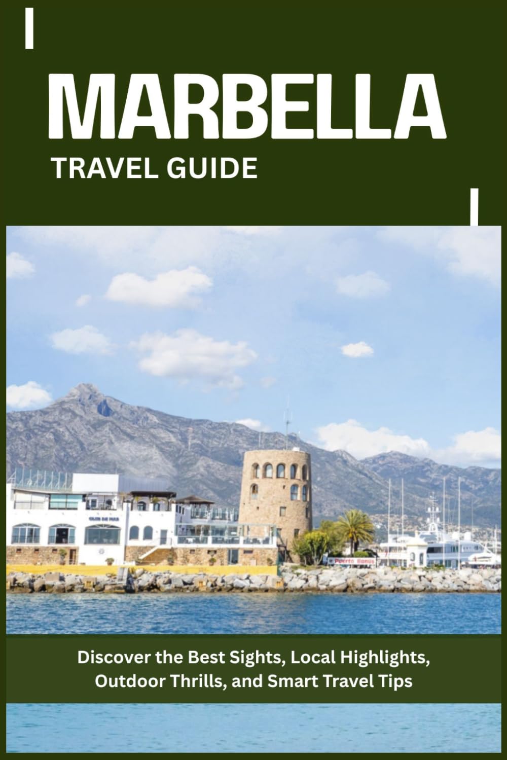 MARBELLA TRAVEL GUIDE: Discover the Best Sights, Local Highlights, Outdoor Thrills, and Smart Travel Tips