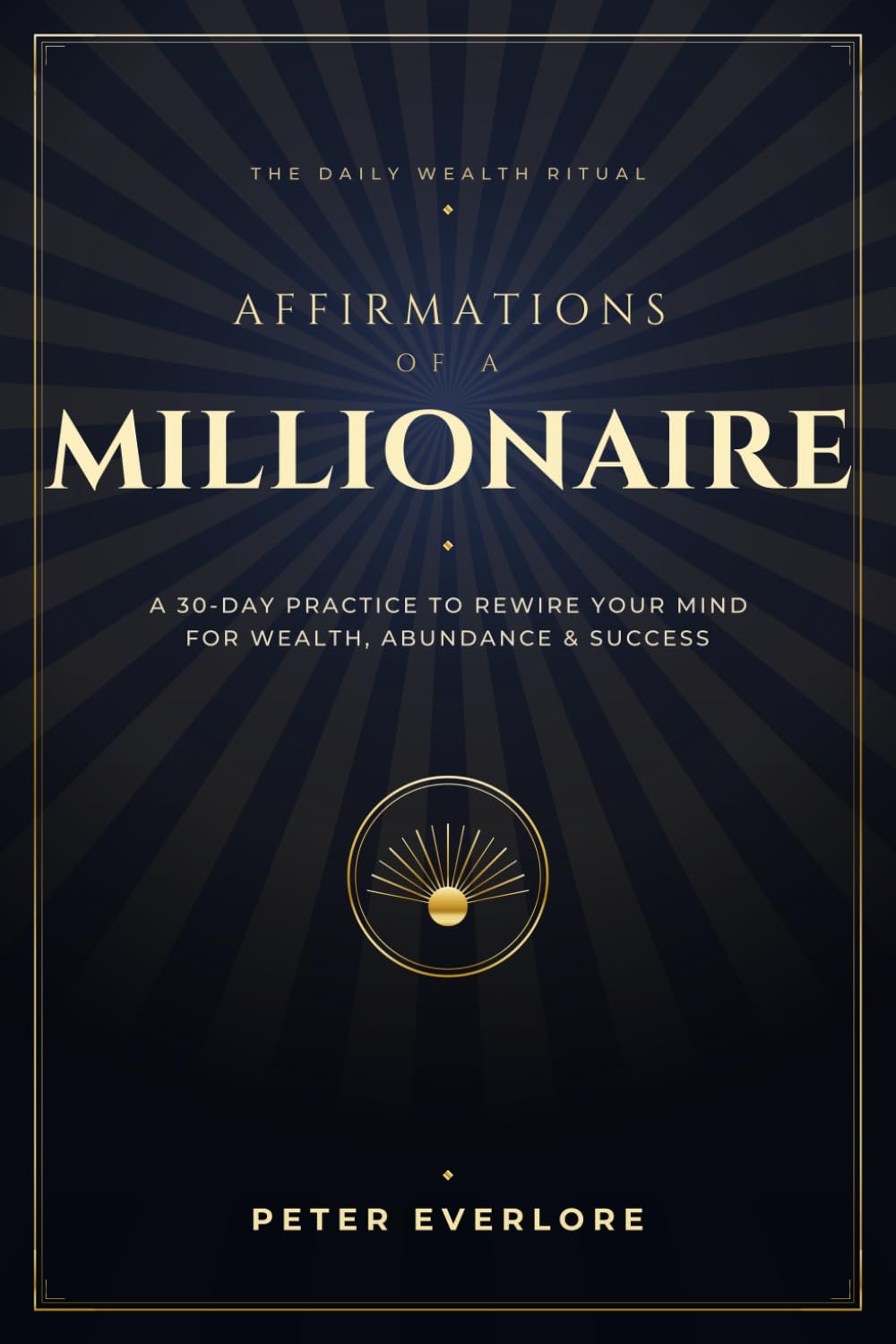 Affirmations of a Millionaire: A 30-Day Practice to Rewire Your Mind for Wealth, Abundance, and Success