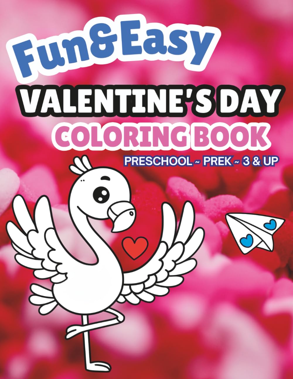 Fun & Easy Valentine’s Day Coloring Book: Preschool ~ PreK ~ 3 & Up
