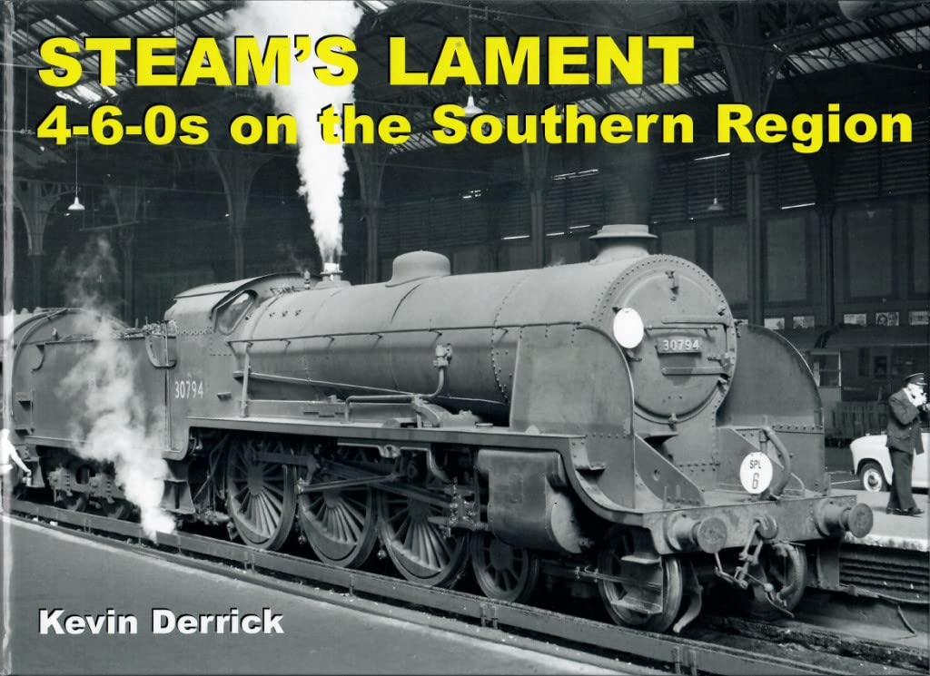 STEAM'S LAMENT 4-6-0s on the Southern Region