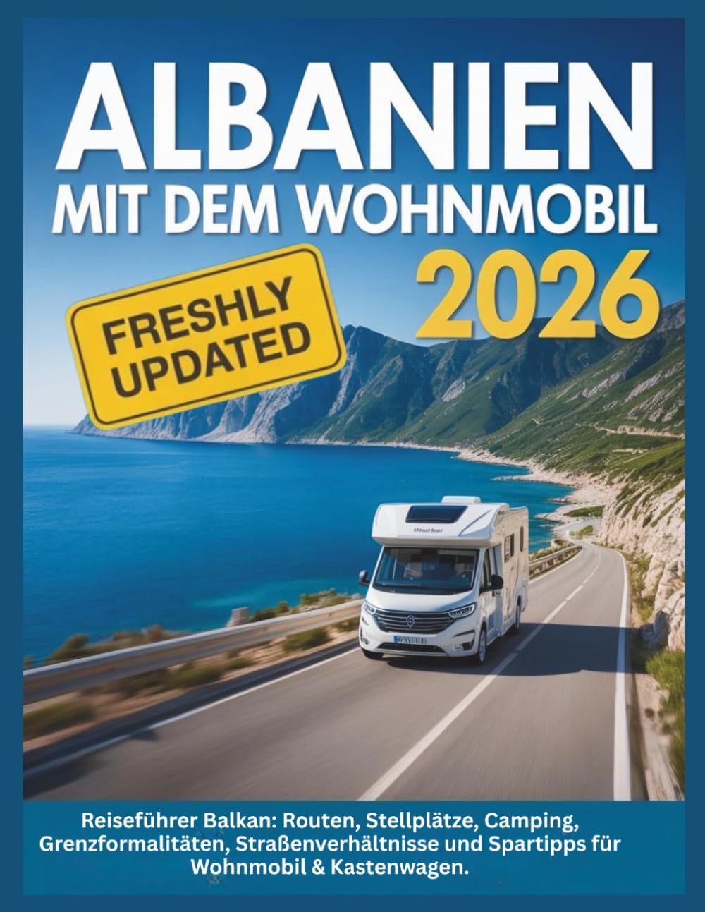 Albanien mit dem Wohnmobil 2026: Reiseführer Balkan: Routen, Stellplätze, Camping, Grenzformalitäten, Straßenverhältnisse und Spartipps für Wohnmobil & Kastenwagen. (Womo-Experte Reiseführer)