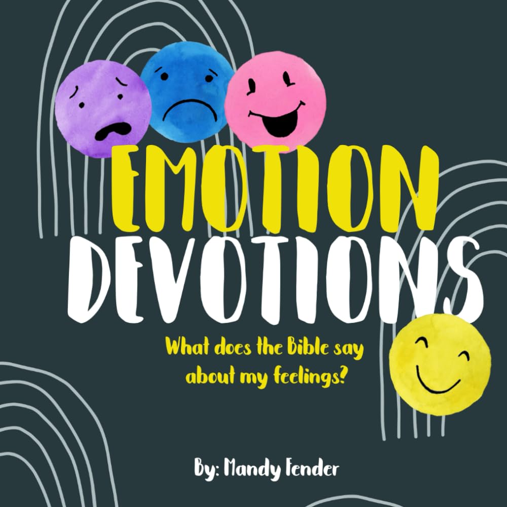 Emotion Devotions: What Does the Bible Say About My Feelings? - A Devotional for Little Ones