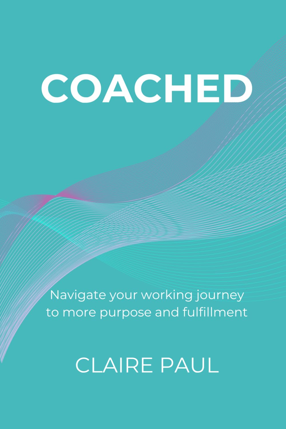 Coached: Navigate your working journey to more purpose and fulfillment