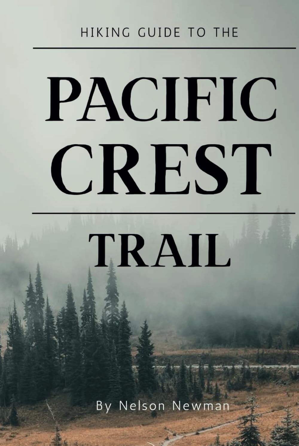 Hiking Guide To The Pacific Crest Trail: Hit the Trails with Confidence (Top Hiking Destinations and Trails)
