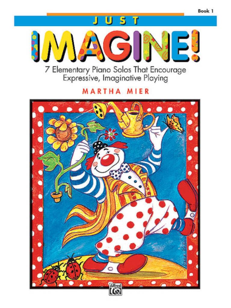 Just Imagine 1: 7 Elementary Piano Solos That Encourage Expressive, Inaginative Playing