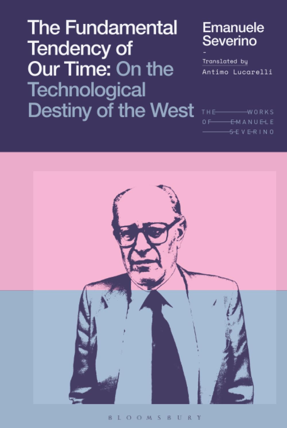 Fundamental Tendency of Our Time, The: On the Technological Destiny of the West (The Works of Emanuele Severino)