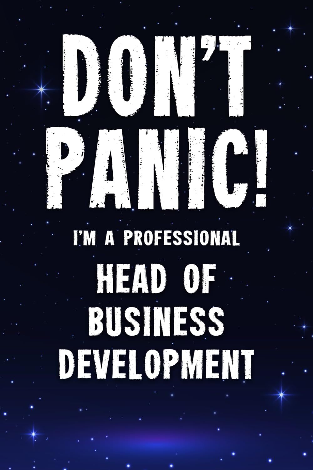 Don't Panic! I'm A Professional Head of Business Development: Customized 100 Page Lined Notebook Journal Gift For A Busy Head of Business Development: Far Better Than A Throw Away Greeting Card.