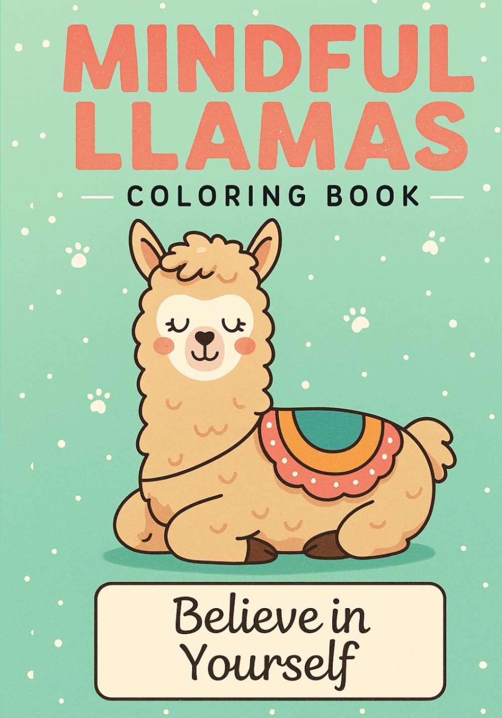 Mindful Llamas Coloring Book: Relaxing Animal Designs with Positive Quotes for Stress Relief and Joy
