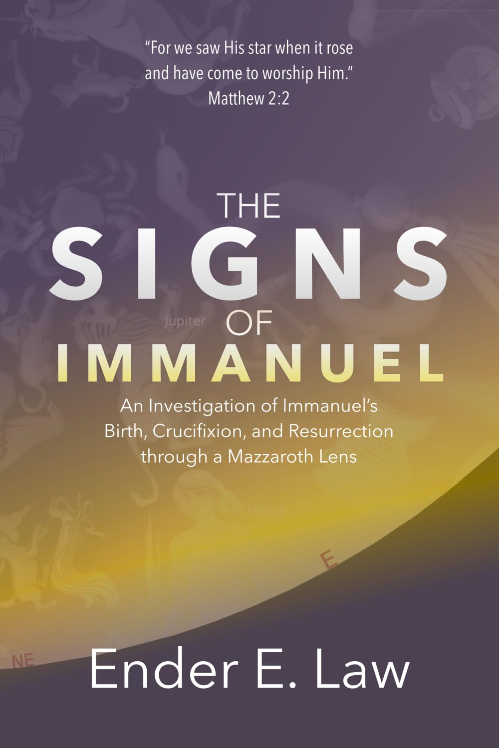 The Signs of Immanuel: An Investigation of Immanuel’s Birth, Crucifixion, & Resurrection through a Mazzaroth Lens (The Signs in Heaven Series)