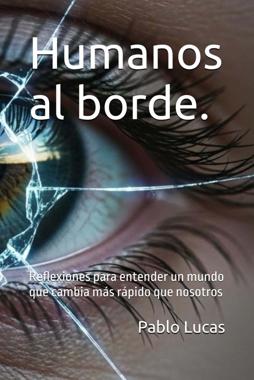 Humanos al borde.: Reflexiones para entender un mundo que cambia más rápido que nosotros