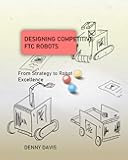 Designing Competitive FTC Robots: From Strategy to Robot Excellence