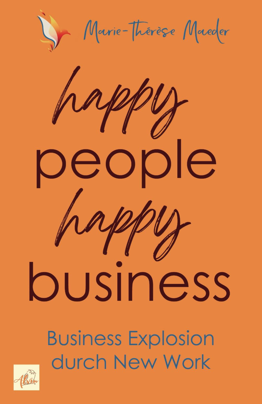 happy people - happy business: Business Explosion mit New Work