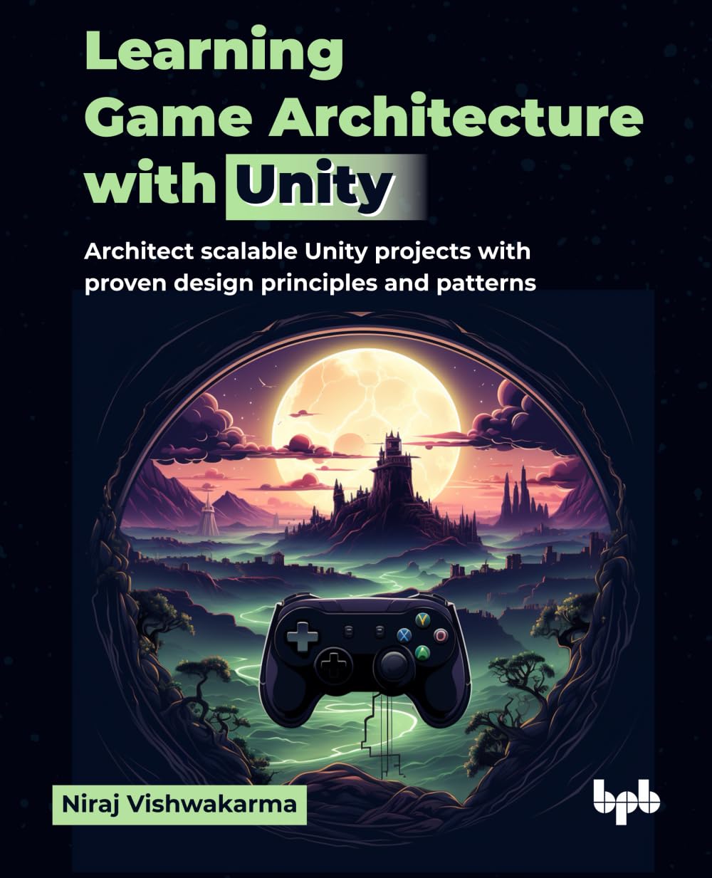 Learning Game Architecture with Unity: Architect scalable Unity projects with proven design principles and patterns (English Edition)