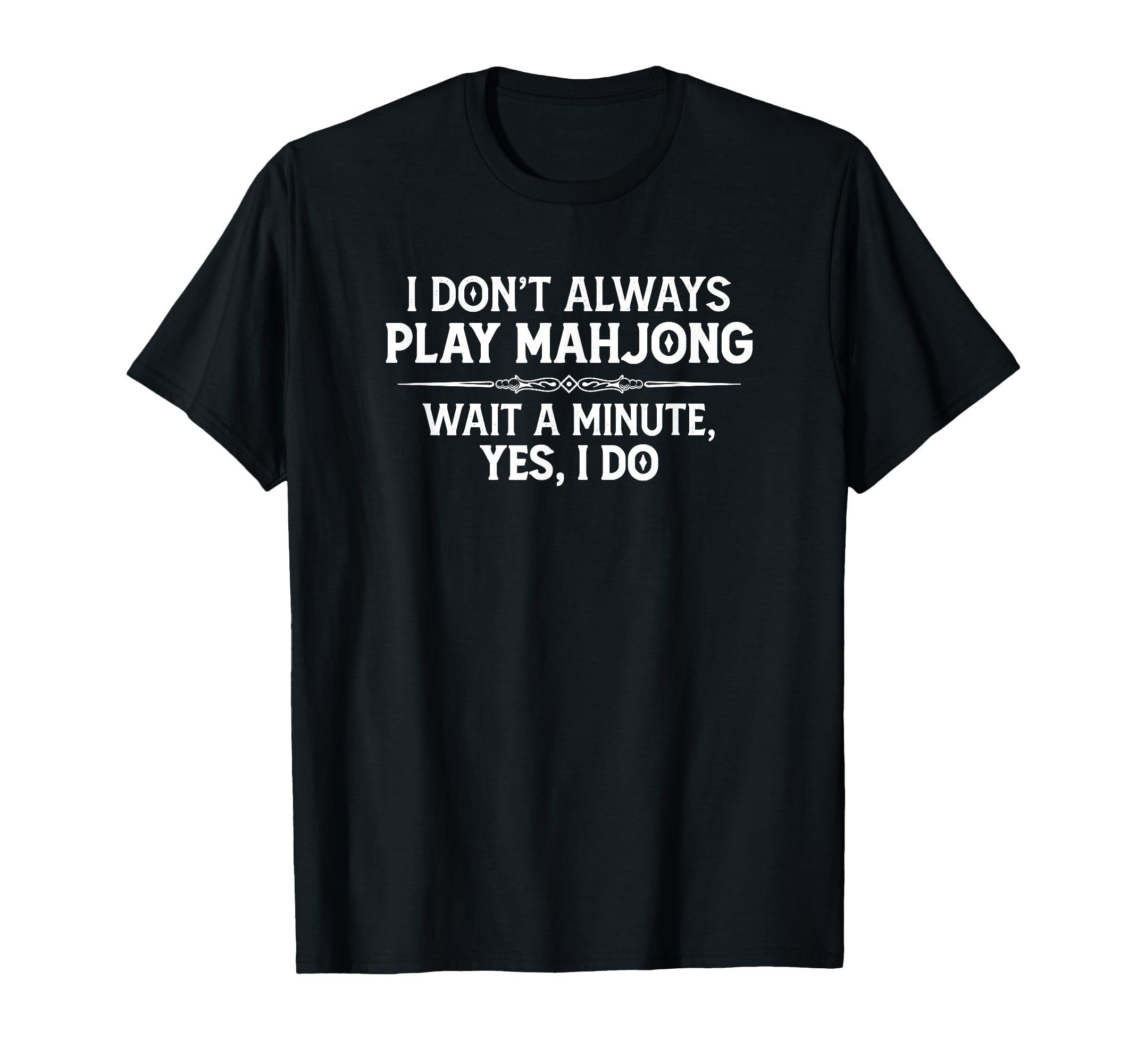 Mahjong Player Gifts - I Don't Always Play Mahjong Funny T-Shirt