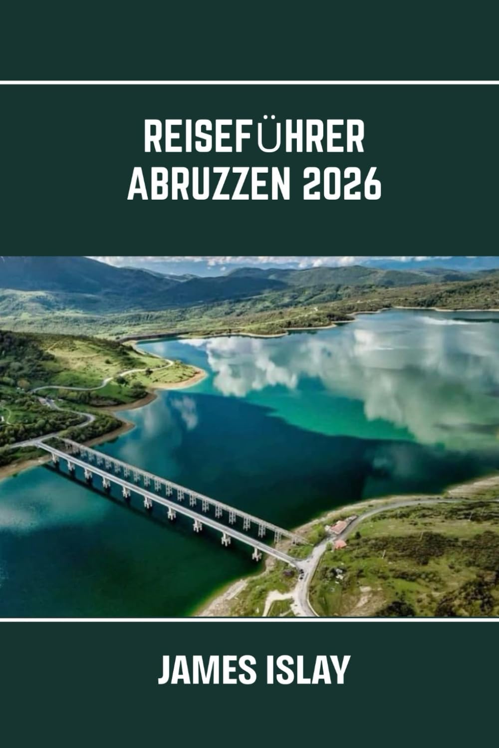 Reiseführer Abruzzen 2026: Italiens wildes Herz: Küstenlandschaften, Alpenpfade, antike Städte und kulinarische Entdeckungsreisen leicht gemacht