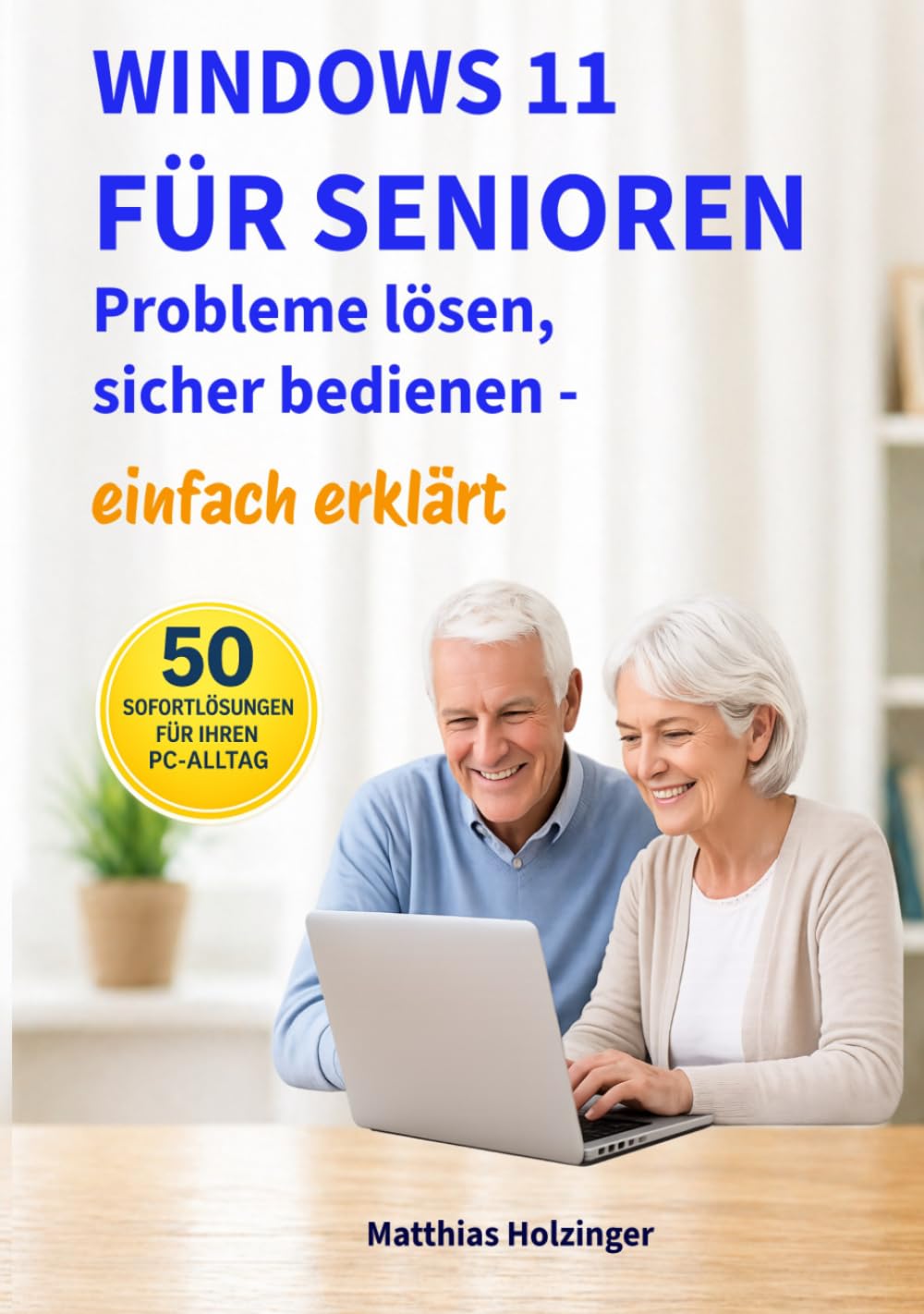 Windows 11 für Senioren: Probleme lösen, sicher bedienen – einfach erklärt (PC-Doctor Reihe für Senioren)