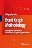 Bond Graph Methodology: Development and Analysis of Multidisciplinary Dynamic System Models