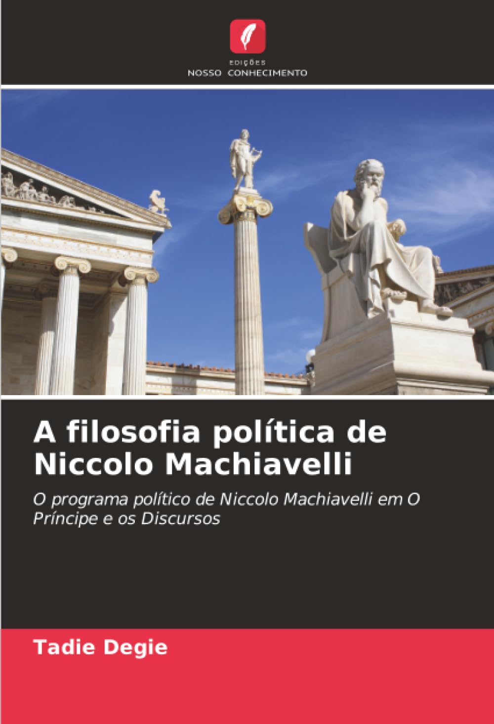 A filosofia política de Niccolo Machiavelli: O programa político de Niccolo Machiavelli em O Príncipe e os Discursos
