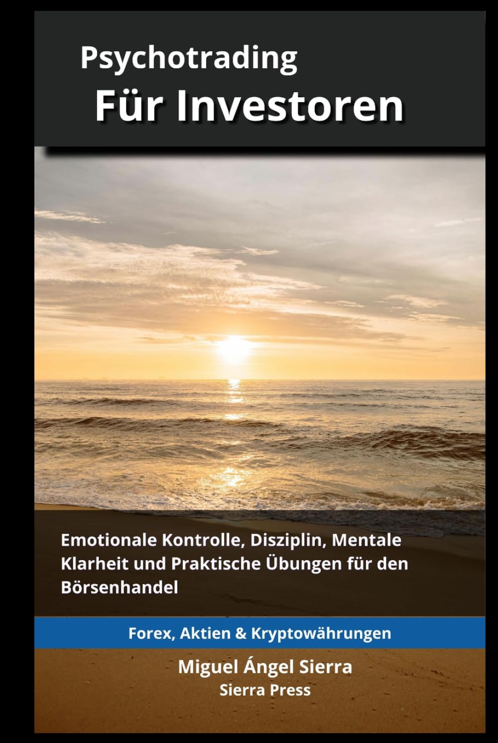 Psychotrading für Investoren: Emotionale Kontrolle, Disziplin, Mentale Klarheit und Praktische Übungen für den Börsenhandel (Wall Street Publikationen - Finanzen - Investieren - Trading & Börse)