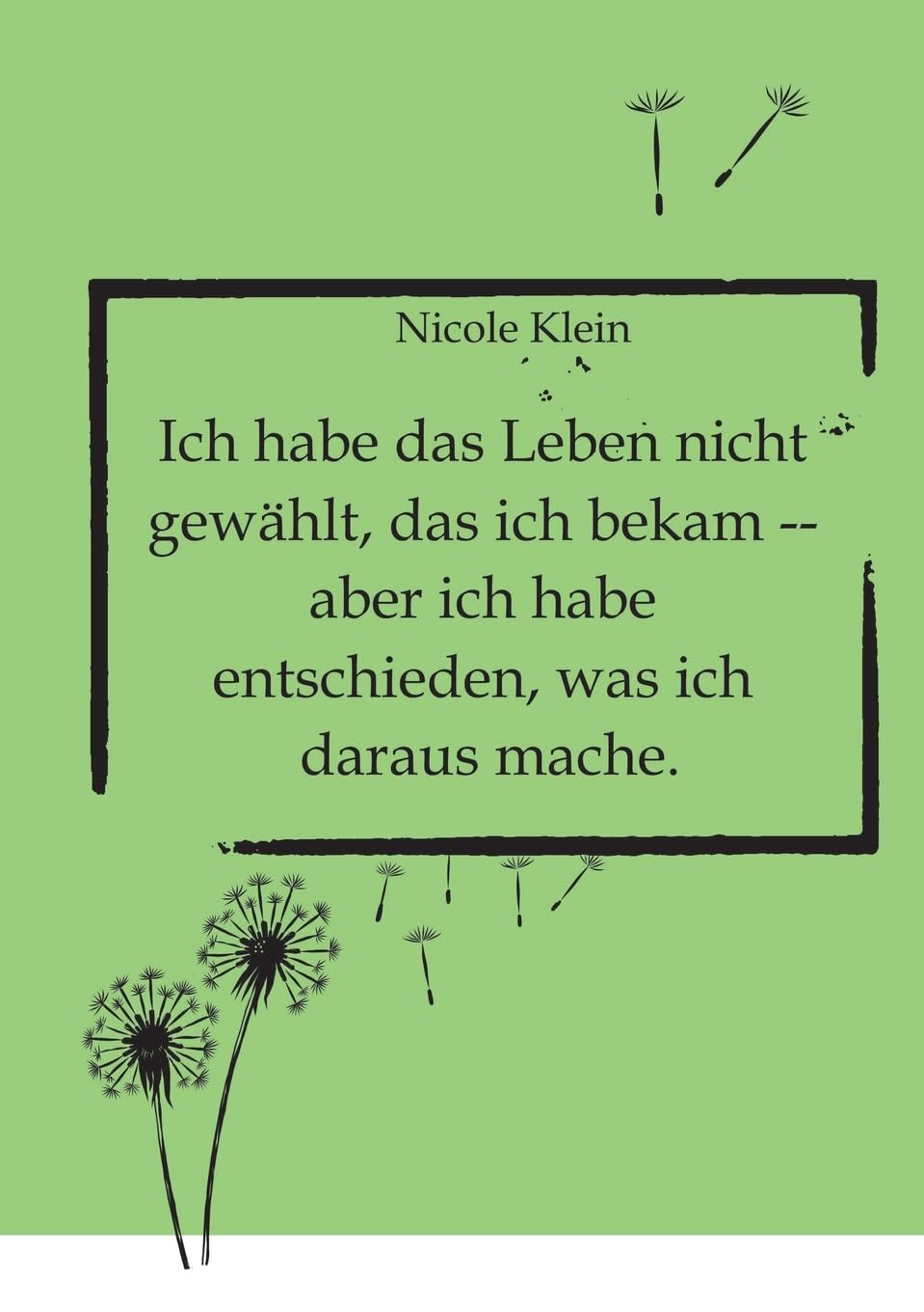 Ich habe das Leben nicht gewählt, das ich bekam -- aber ich habe entschieden, was ich daraus mache.