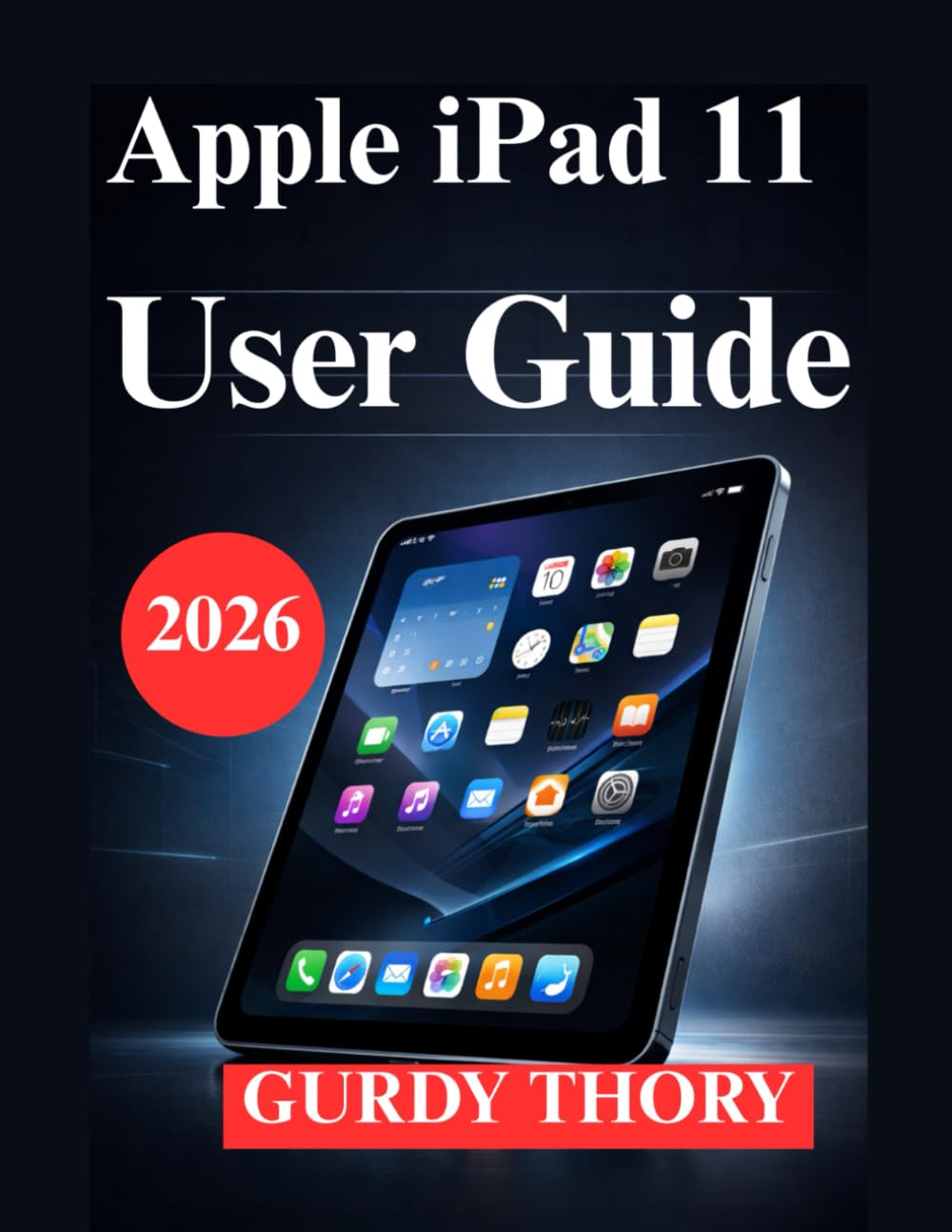 Apple iPad 11 User Guide: A Clear and Practical Manual to Getting Started
