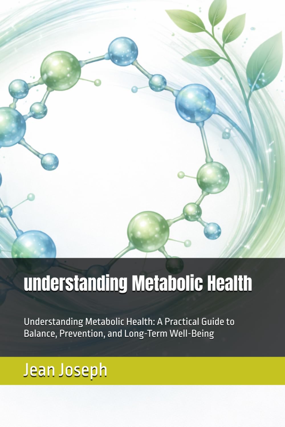 understanding Metabolic Health: Understanding Metabolic Health: A Practical Guide to Balance, Prevention, and Long-Term Well-Being