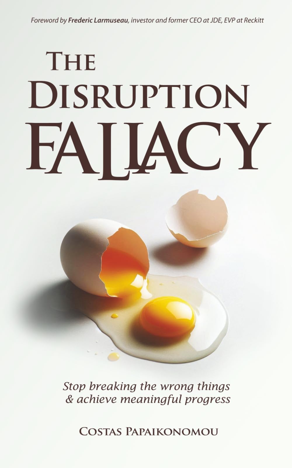 The Disruption Fallacy: Stop breaking the wrong things & achieve meaningful progress