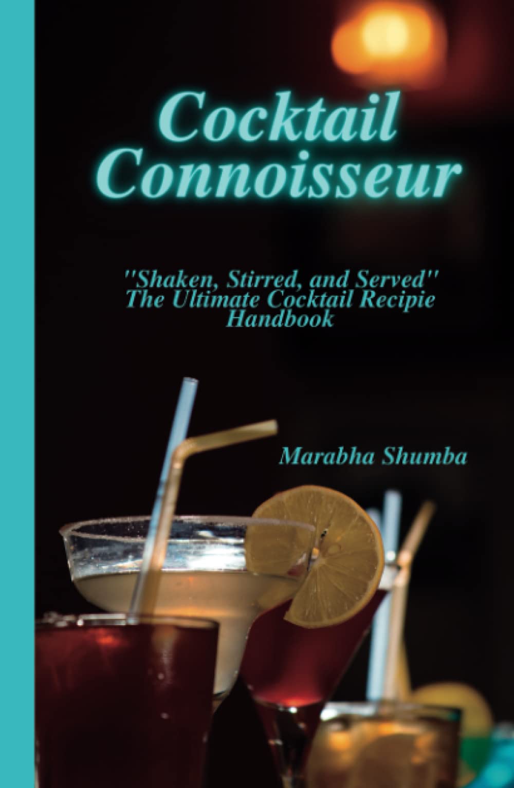 Cocktail Connoisseur: Shaken, Stirred, and Served: The Ultimate Cocktail Recipie Handbook