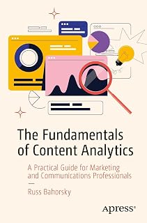 The Fundamentals of Content Analytics: A Practical Guide for Marketing and Communications Professionals