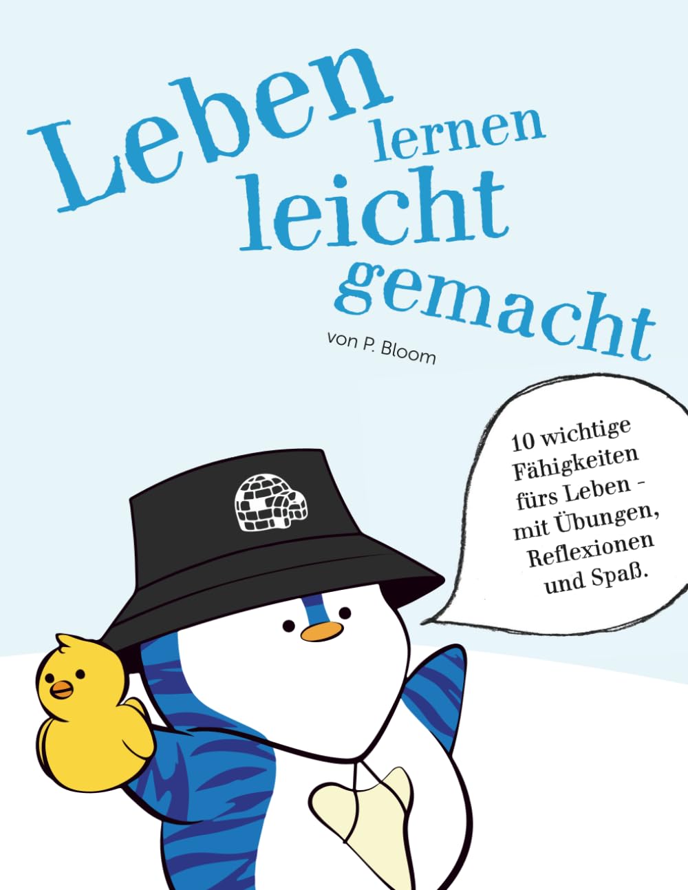 Leben lernen leicht gemacht: 10 wichtige Fähigkeiten fürs Leben - mit Übungen, Reflexionen und Spaß