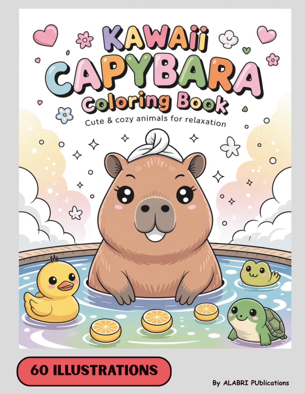 Kawaii Capybara Coloring Book: Cute Capybara For Kids And Adults Books Featuring Cute Capybara In Funny And Cozy Moments Stress Relief And Relaxation Coloring Book