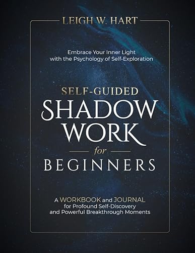 Self-Guided Shadow Work for Beginners: A WORKBOOK and JOURNAL for Profound Self-Discovery and Powerful Breakthrough Moments (Heal, Grow, &amp; Thrive)
