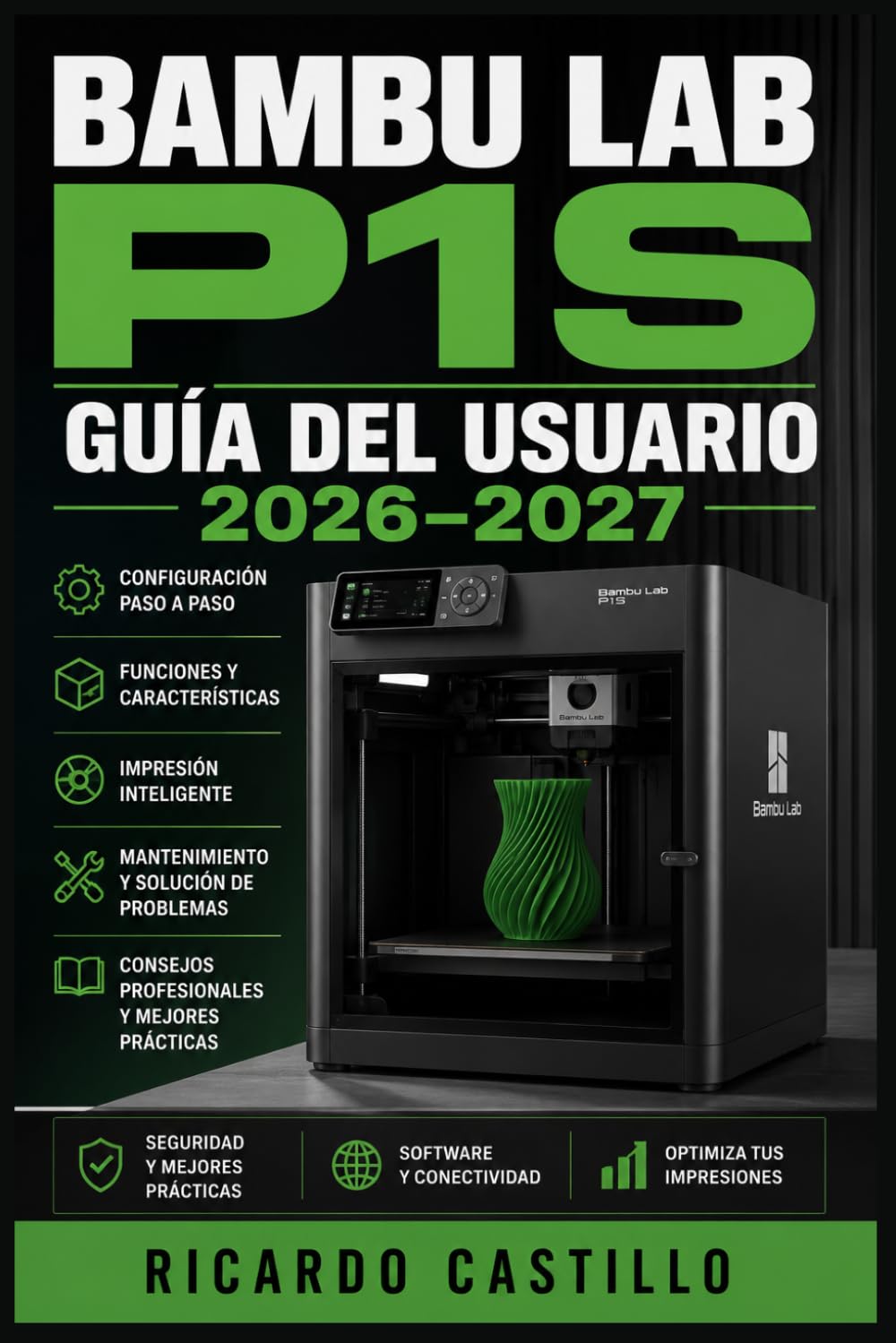 Bambu Lab P1S Guía del Usuario 2026–2027: Instrucciones Completas de Instalación, Calibración, Mantenimiento y Solución de Errores para Principiantes y Expertos
