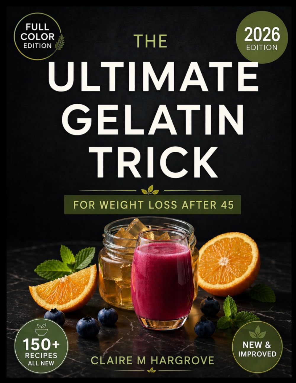 The Ultimate Gelatin Trick for Weight Loss after 45: The Complete Menopause Reset: 150+ Original Recipes, Science-Backed Strategies to Crush Cravings, Balance Hormones & Reclaim your body