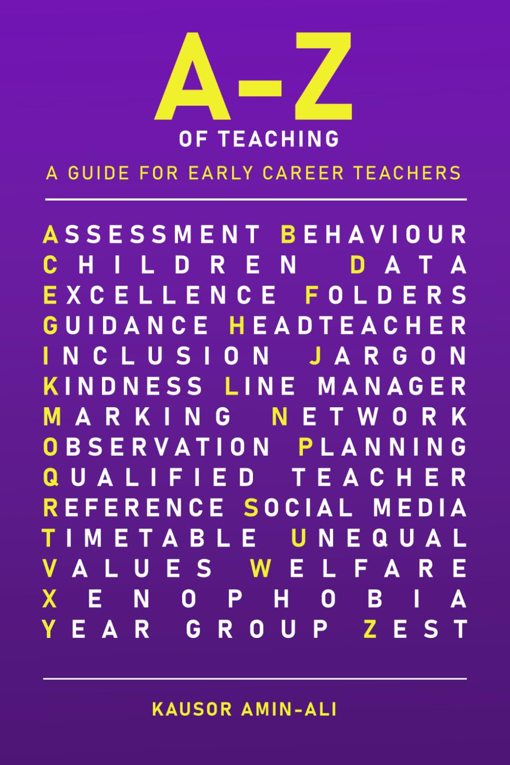 A-Z of Teaching: A guide for Early Career Teachers (A-Z of school leadership, teaching and learning)
