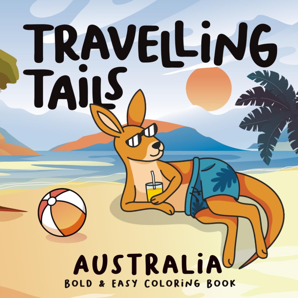 Travelling Tails - Australia: Coloring Book for Adults and Kids, Featuring 30 Bold and Easy Designs and Cute Animal Characters (Travelling Tails: Around the World with Furry Friends)