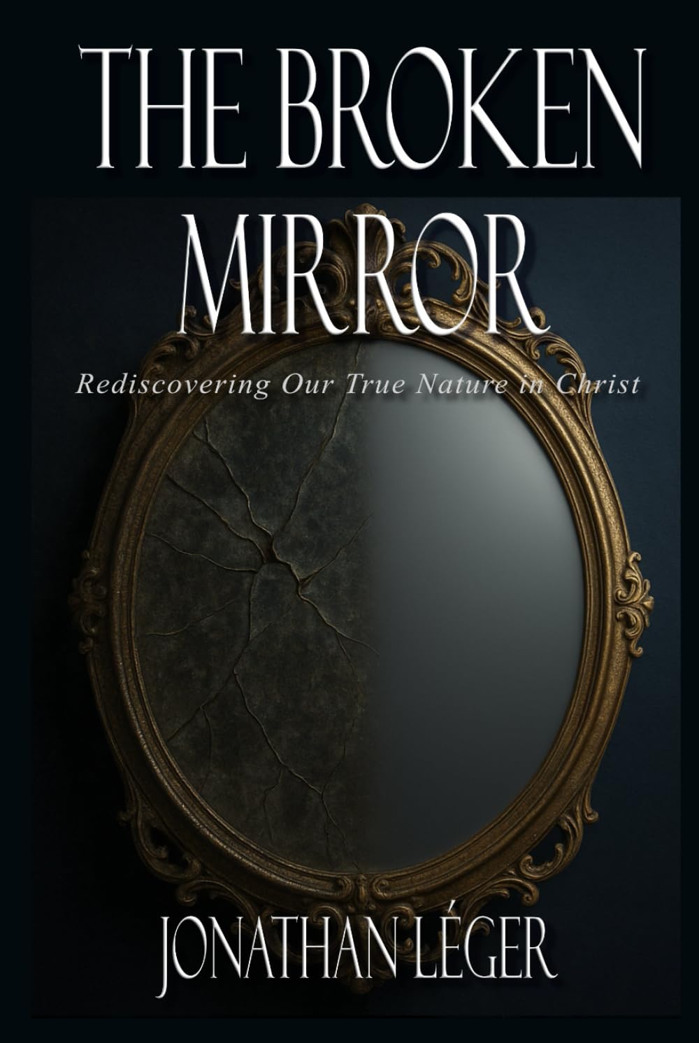 The Broken Mirror: Rediscovering Our True Nature in Christ