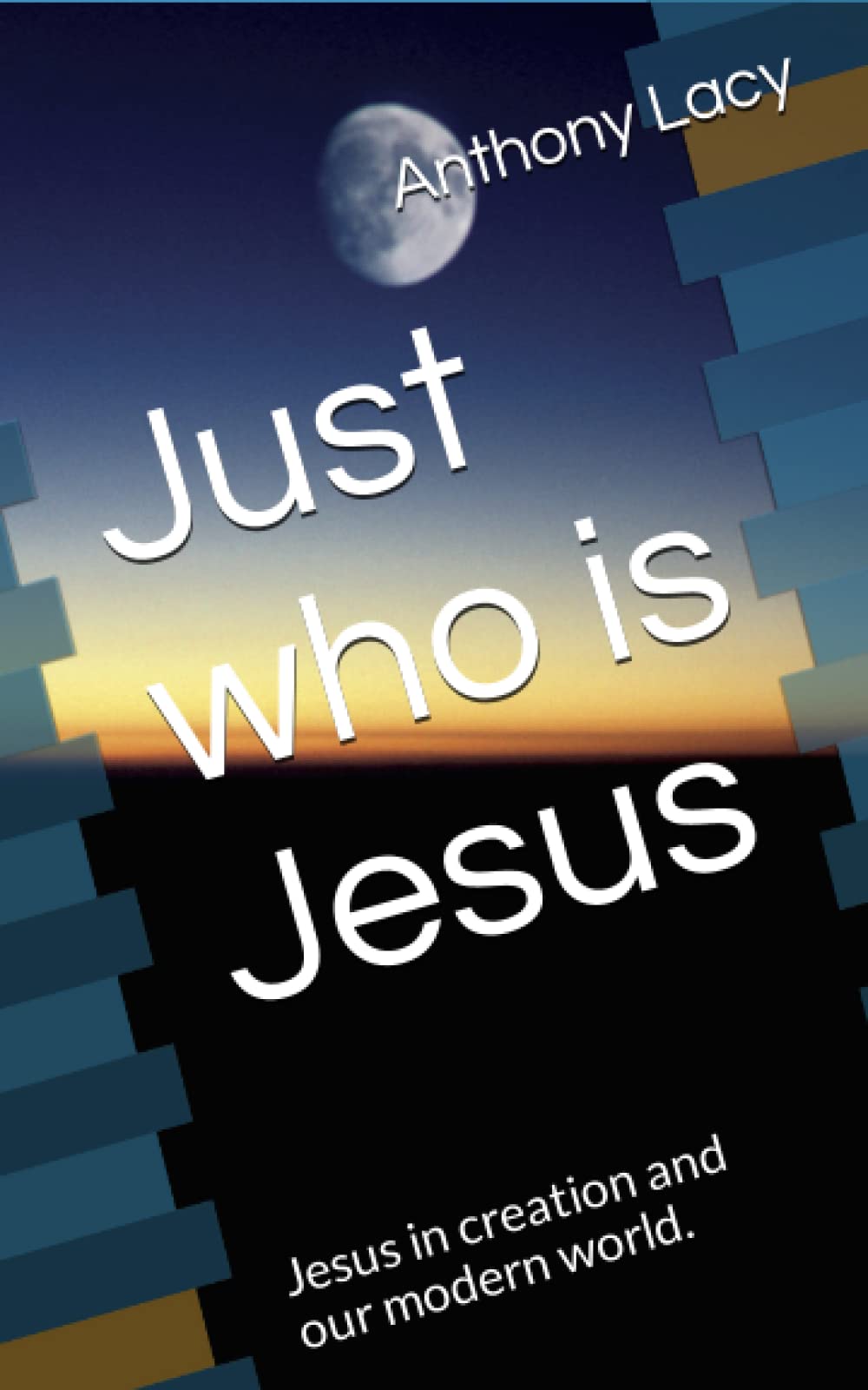 Just who is Jesus: Jesus in creation and our modern world.
