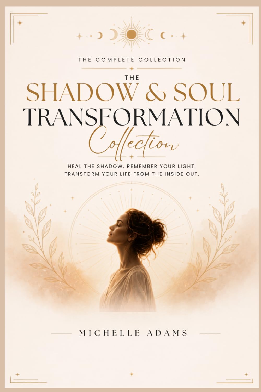 Shadow & Soul Transformation Collection: Heal the shadow, remember the light, transform you life from the inside out.