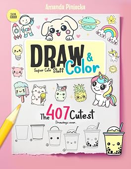 Draw and Color Super Cute Stuff Learn how to Sketch the 407 Cutest Drawings Ever