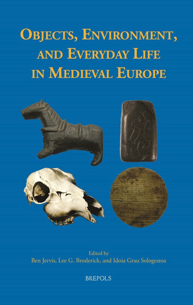Buy Objects, Environment, and Everyday Life in Medieval Europe: 3 (Studies in the History of Daily Life (800-1600), 3) — BookShops.in