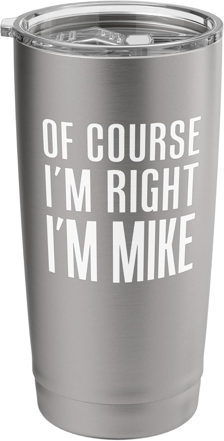 Of Course I'm Right I'm Mike Stainless Steel Insulated Tumbler
