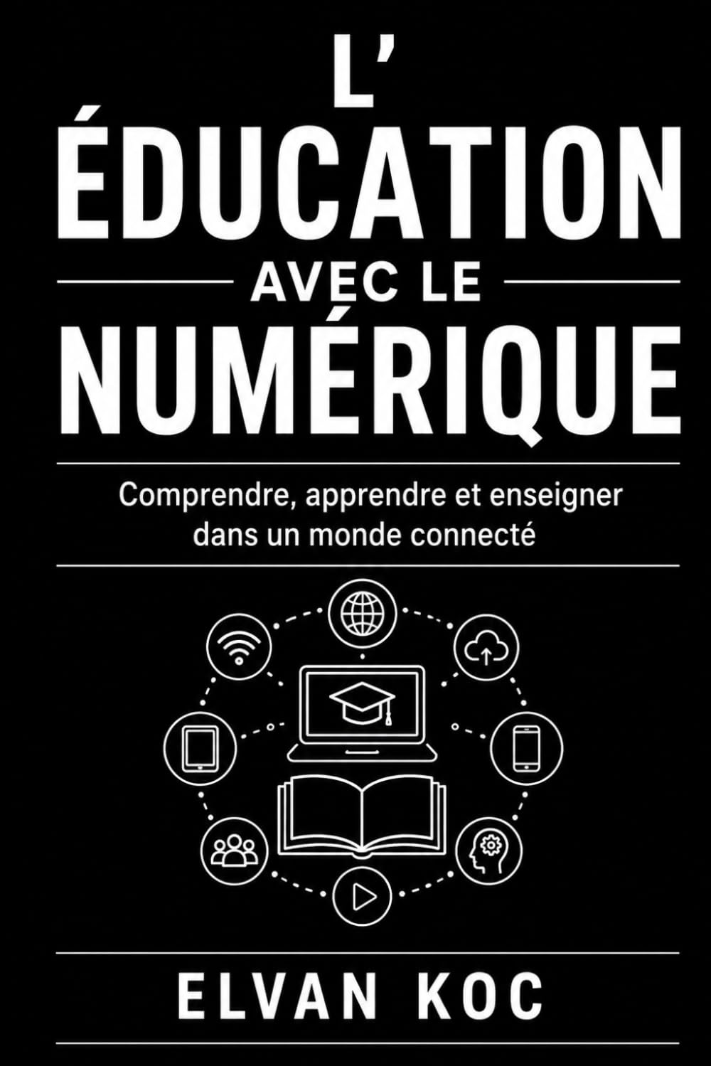 L' ÉDUCATION AVEC LE NUMÉRIQUE: Comprendre, Apprendre et enseigner dans un monde connecté.