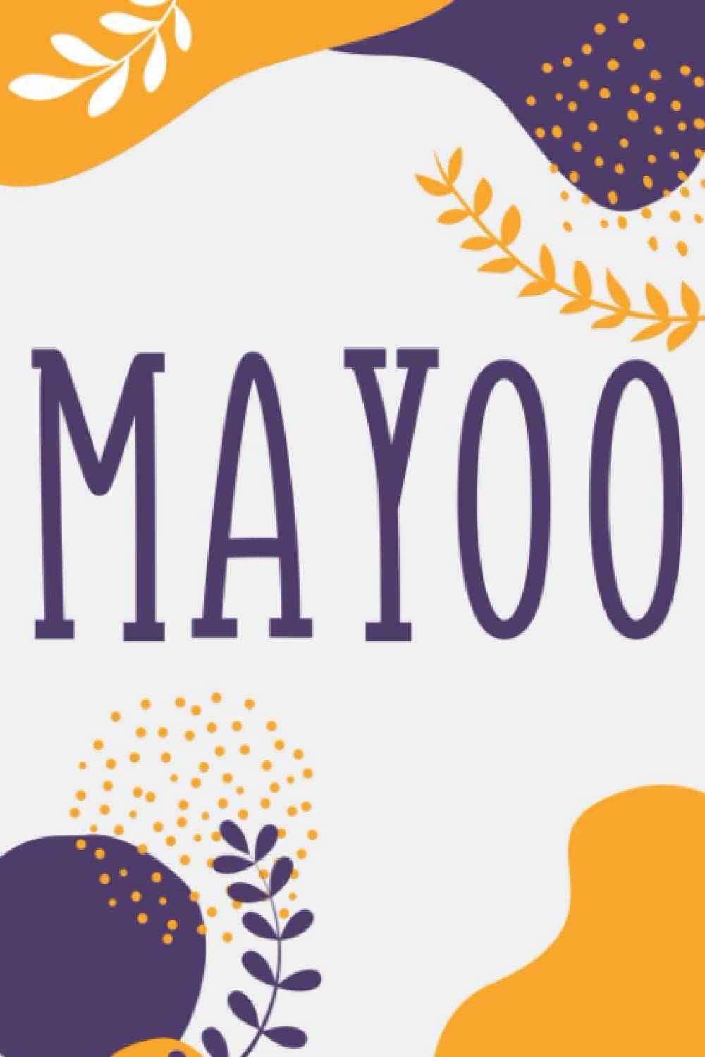 Mayoo: Notebook Gift Mayoo name, Journal Personalized Gift for Mayoo , Present Idea for Mayoo, 120 Pages