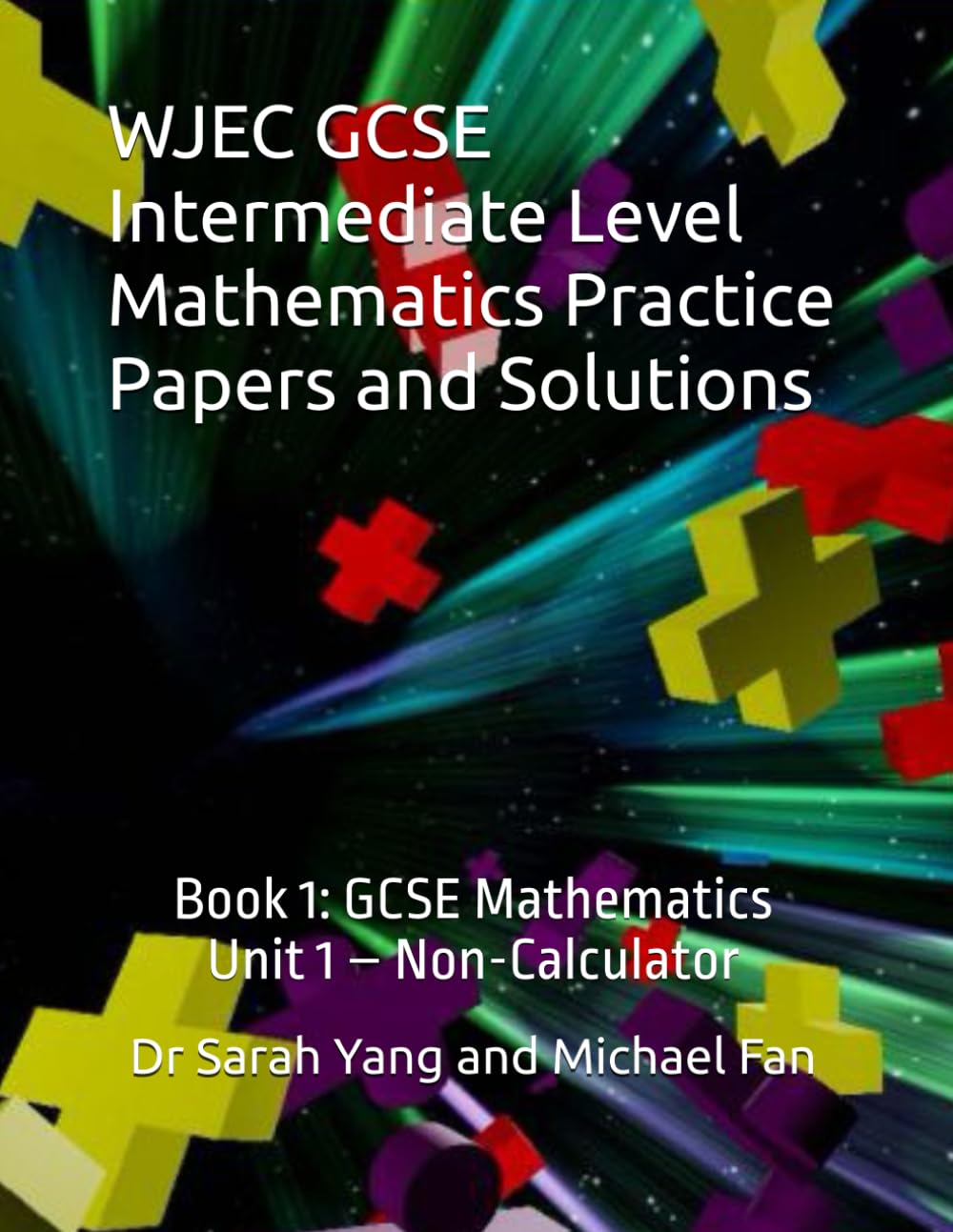WJEC GCSE Intermediate Level Mathematics Practice Papers and Solutions: Book 1: GCSE Mathematics (Unit 1 – Non-Calculator)