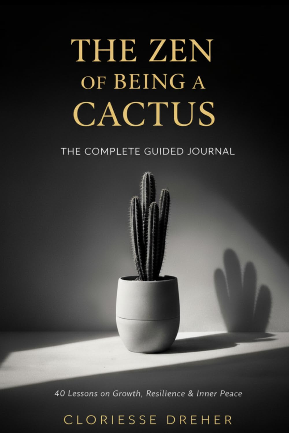 The Zen of Being a Cactus: 40 Lessons on Growth, Resilience & Inner Peace