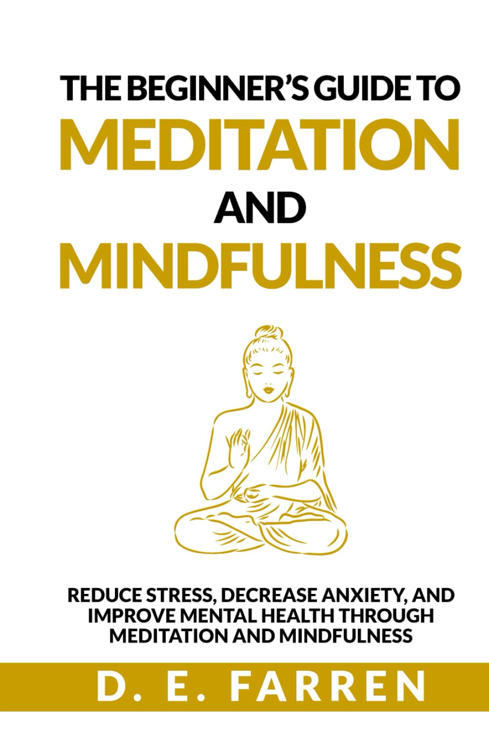 The Beginner’s Guide to Meditation and Mindfulness: Reduce Stress, Decrease Anxiety, and Improve Mental Health Through Meditation and Mindfulness