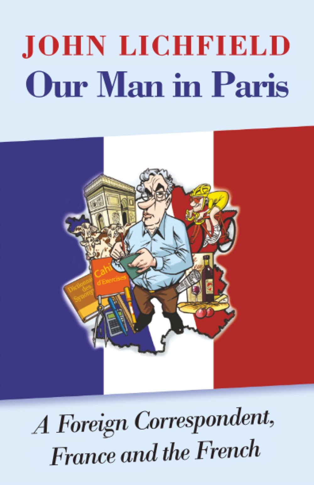 Our Man in Paris: A Foreign Correspondent, France and the French